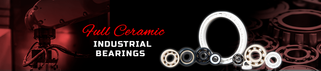 Benefits of Full Ceramic Bearings: Enhance Performance and Durability